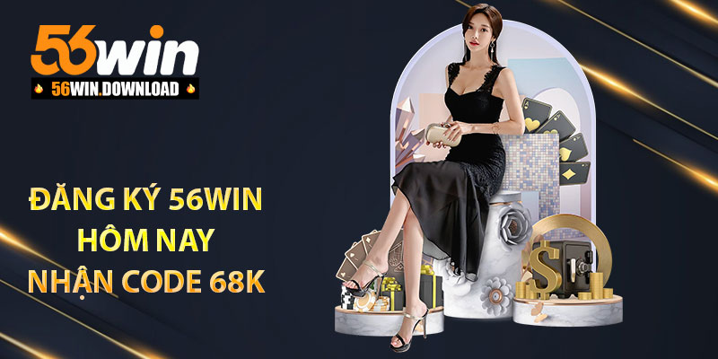 Đăng ký 56Win hôm nay nhận CODE 68k